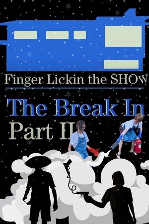 Finger Lickin the SHOW - "The Break In" PART TWO
