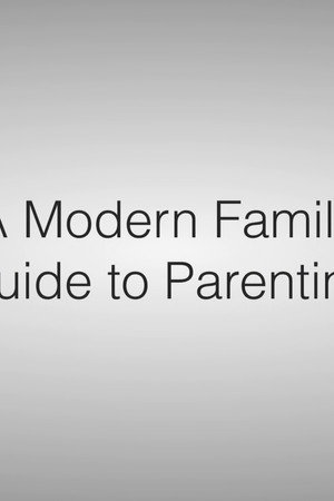 A Modern Guide to Parenting