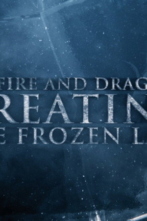 Anatomy of a Scene: Ice, Fire and Dragons: Creating the Frozen Lake