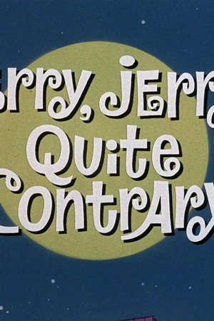 Jerry, Jerry Quite Contrary