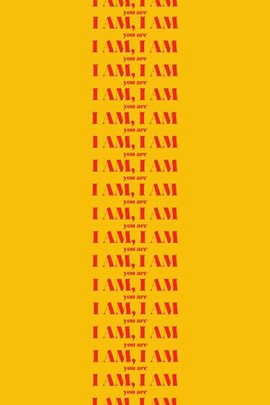 I Am, I Am