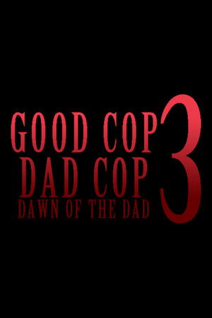 Good Cop, Dad Cop 3: Dawn of the Dad