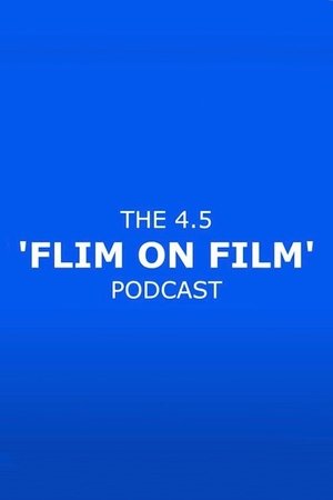 The 4.5 'Flim On Film' Podcast