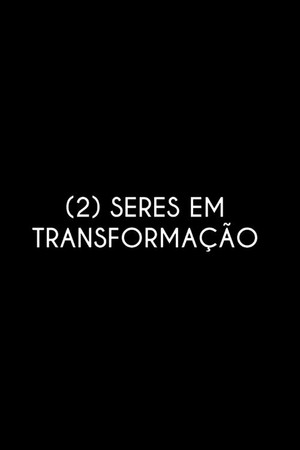 (2) Beings in Transformation