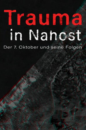 Trauma in Nahost - Der 7. Oktober und seine Folgen