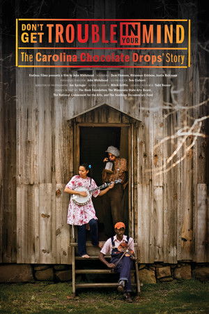 Don't Get Trouble in Your Mind: The Carolina Chocolate Drops' Story