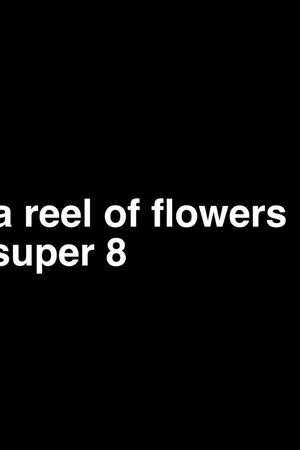 a reel of flowers, super 8