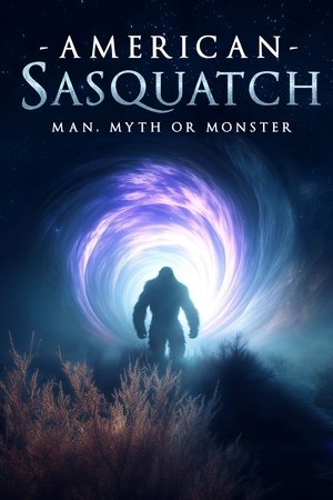 American Sasquatch: Man, Myth or Monster