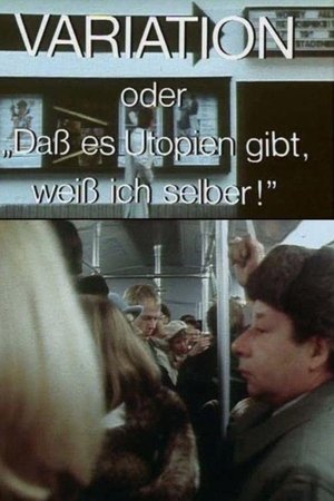 Variation - oder Daß es Utopien gibt, weiß ich selber!