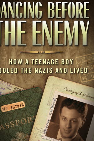 Dancing Before the Enemy: How a Teenage Boy Fooled the Nazis and Lived