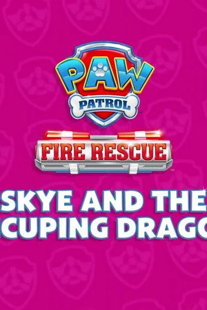Fire Rescue: Skye and the Hiccuping Dragons