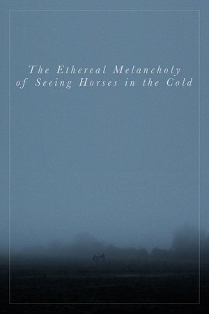 The Ethereal Melancholy of Seeing Horses in the Cold