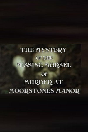 The Mystery of the Missing Morsel of Murder at Moorstones Manor