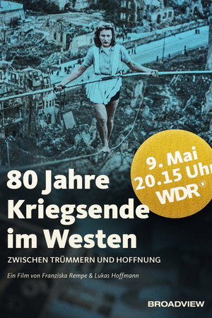 80 Jahre Kriegsende im Westen - Zwischen Trümmern und Hoffnung