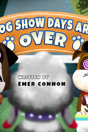 Dog Show Days Are Over