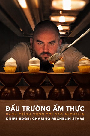 Đấu Trường Ẩm Thực: Hành Trình Vươn Tới Sao Michelin - Knife Edge: Chasing Michelin Stars