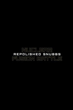 Nuclear Fusion Battle - Repolished Snubbs