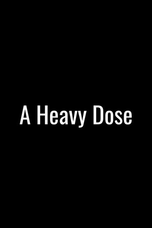 A Heavy Dose