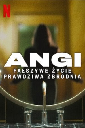 Angi: Fałszywe życie, prawdziwa zbrodnia