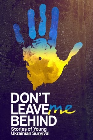Don't Leave Me Behind: Stories of Young Ukrainian Survival