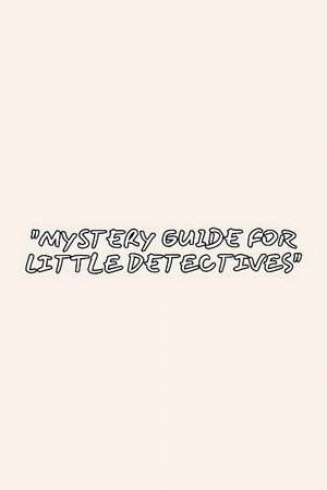 Mystery Guide For Little Detectives