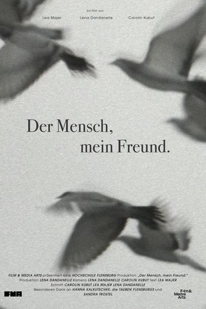 Der Mensch, mein Freund.