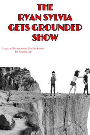 The Ryan Sylvia Gets Grounded Show