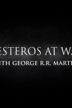 Behind the Scenes: Westeros At War with George R.R. Martin