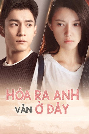 Hóa Ra Anh Vẫn Ở Đây