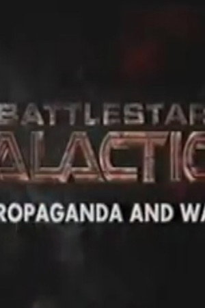 Battlestar Galactica - Propaganda and War