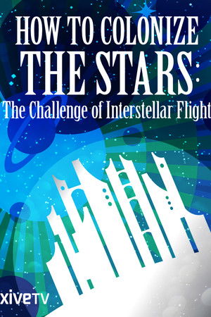 How to Colonize the Stars: The Challenge of Interstellar Flight