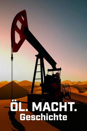 Öl. Macht. Geschichte