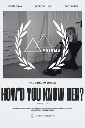 How'd You Know Her?