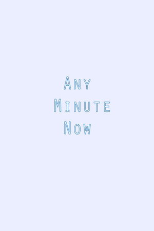 Any Minute Now