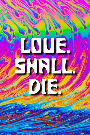 LOVE. SHALL. DIE