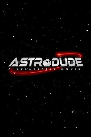 Astrodude: A Solarballs Movie