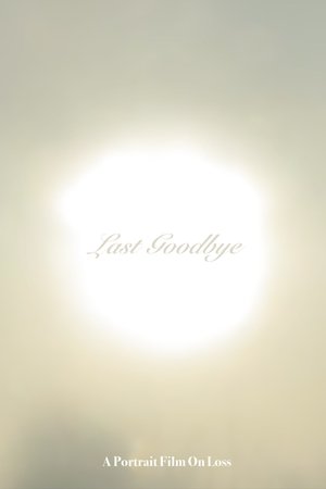 Last Goodbye: A Portrait Film On Loss