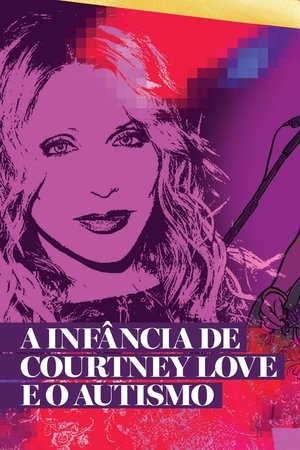 Especial Courtney Love PT1: A Infância e a Adolescência da Cantora Autista