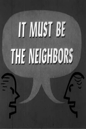 It Must Be The Neighbors It Must Be The Neighbors