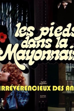 Les Pieds dans la mayonnaise : Les Irrévérencieux des années 70