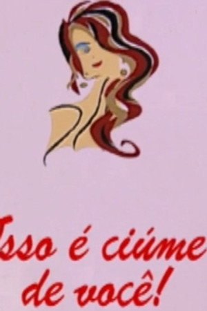 Isso é Ciúme de Você!