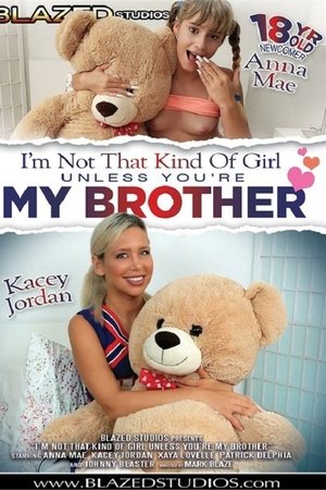 I'm Not That Kind Of Girl Unless You're My Brother