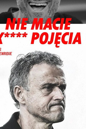 Luis Enrique: Nie macie k**** pojęcia