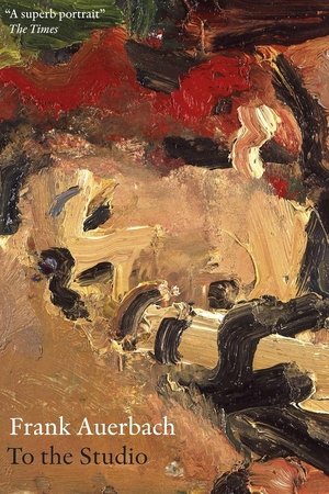 Frank Auerbach: To The Studio