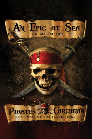An Epic At Sea: The Making of Pirates of the Caribbean: The Curse of the Black Pearl