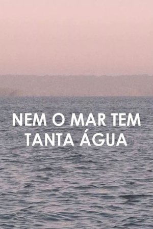 Not Even the Sea Has So Much Water