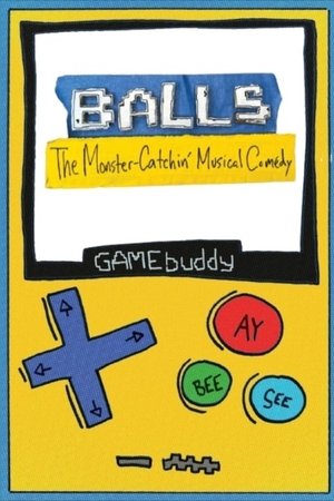 Balls: The Monster-Catchin' Musical Comedy