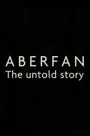 Aberfan: The Untold Story