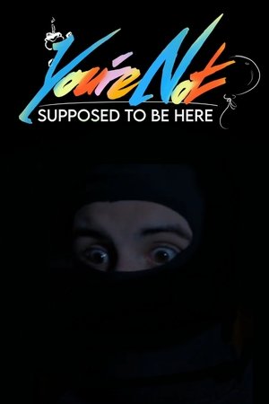 You're Not Supposed To Be Here