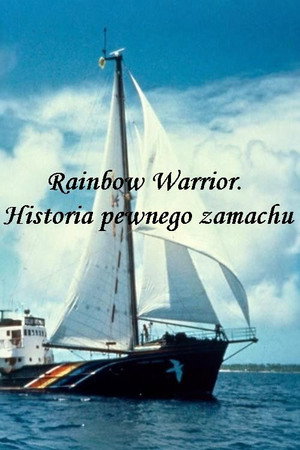 Rainbow Warrior. Historia pewnego zamachu